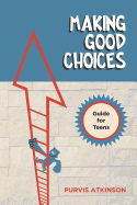 Making Good Choices: A Guide for Teens