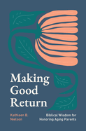 Making Good Return: Biblical Wisdom on Honoring Aging Parents