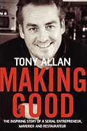 Making Good: The Inspiring Story of Serial Entrepreneur, Maverick and Restaurateur