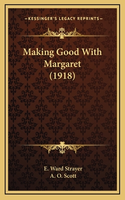 Making Good with Margaret (1918) - Strayer, E Ward, and Scott, A O (Illustrator)