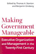 Making Government Manageable: Executive Organization and Management in the Twenty-First Century