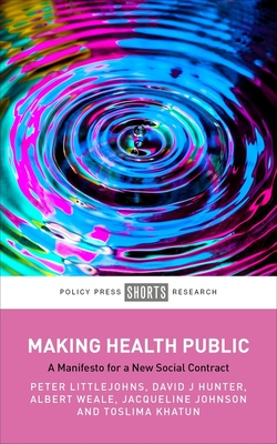 Making Health Public: A Manifesto for a New Social Contract - Littlejohns, Peter, and Hunter, David J., and Weale, Albert