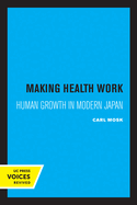 Making Health Work: Human Growth in Modern Japan Volume 8