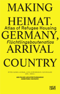 Making Heimat. Germany, Arrival Country: Fluchtlingsbautenatlas / Atlas of Refugee Housing