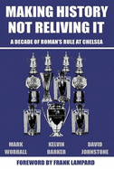 Making History, Not Reliving it: A Decade of Roman's Rule at Chelsea - Worrall, Mark, and Barker, Kelvin, and Johnstone, David