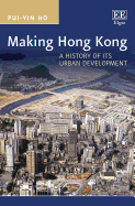 Making Hong Kong: A History of Its Urban Development
