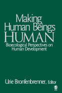 Making Human Beings Human: Bioecological Perspectives on Human Development