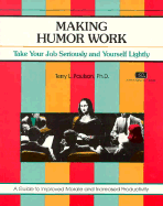 Making Humor Work: Taking Your Job Seriously and Yourself - Paulson, Terry, and Crisp, Michael G