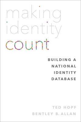 Making Identity Count: Building a National Identity Database - Hopf, Ted (Editor), and Allan, Bentley B (Editor)