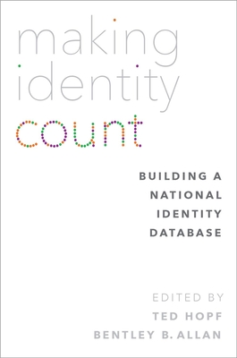 Making Identity Count: Building a National Identity Database - Hopf, Ted (Editor), and Allan, Bentley B (Editor)