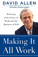 Making It All Work: Winning at the Game of Work and Business of Life - Allen, David