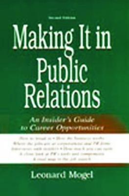 Making It in Public Relations: An Insider's Guide To Career Opportunities - Mogel, Leonard