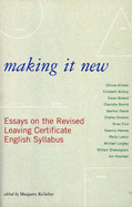 Making It New: Essays on the Revised Leaving Certificate English Syllabus - Kelleher, Margaret