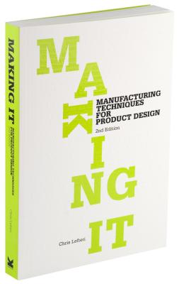 Making It, Second edition: Manufacturing Techniques for Product Design - Lefteri, Chris