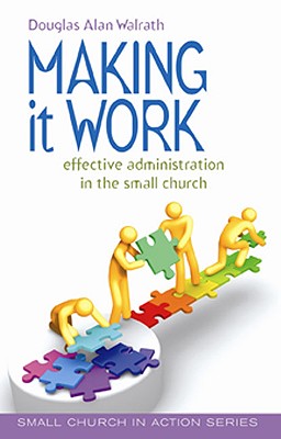 Making It Work: Effective Administration in the Small Church - Walrath, Douglas Alan