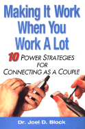 Making It Work When You Work a Lot: 10 Power Strategies for Connecting as a Couple