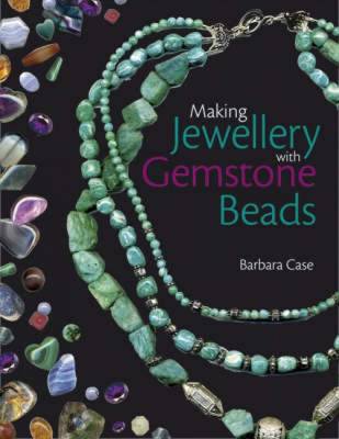 Making Jewellery with Gemstone Beads - Case, Barbara