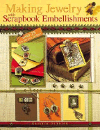Making Jewelry with Scrapbook Embellishments: Over 25 Fun and Easy Projects