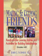 Making & Keeping Friends: Ready-To-Use Lessons, Stories, and Activities for Building Relationships, Grades 4-8