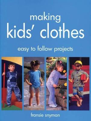Making Kids' Clothes: Easy to Follow Projects - Snyman, Fransie
