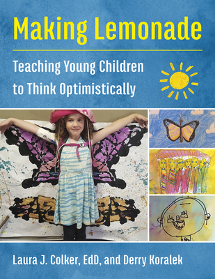 Making Lemonade: Teaching Young Children to Think Optimistically - Colker, Laura J, and Koralek, Derry