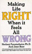 Making Life Right When It Feels All Wrong: How to Avoid Being an Emotional Victim with Lovers, Mates, Bosses, Friends, Family - Fensterheim, Herbert