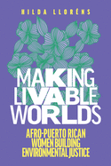 Making Livable Worlds: Afro-Puerto Rican Women Building Environmental Justice