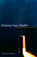 Making Loss Matter: Creating Meaning in Difficult Times - Wolpe, David J, Rabbi, and Albom, Mitch (Foreword by)