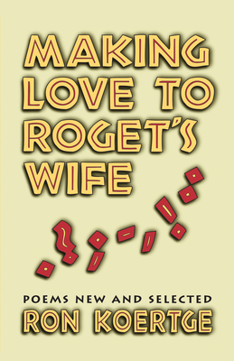 Making Love to Roget's Wife: Poems New and Selected - Koertge, Ron
