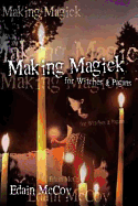 Making Magick: For Witches & Pagans