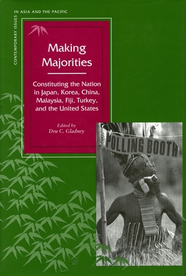 Making Majorities: Constituting the Nation in Japan, Korea, China, Malaysia, Fiji, Turkey, and the United States - Gladney, Dru C (Editor)