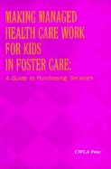 Making Managed Health Care Work for Kids in Foster Care: A Guide to Purchasing Services