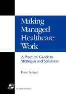 Making Managed Health Care Work - Boland, Peter