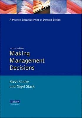 Making Management Decisions - Cooke, Steve, and Slack, Nigel, Professor