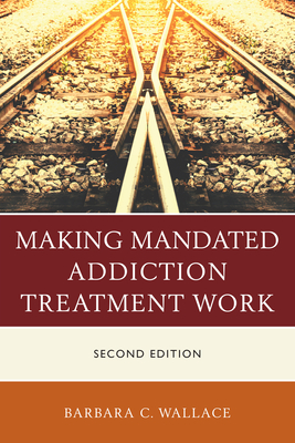 Making Mandated Addiction Treatment Work - Wallace, Barbara C