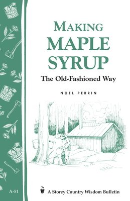 Making Maple Syrup: The Old-Fashioned Way - Perrin, Noel