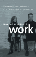 Making Marriage Work: A History of Marriage and Divorce in the Twentieth-Century United States