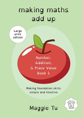 Making Maths Add Up: Number, addition, and place value. (LARGE PRINT ED.) - Tu, Maggie