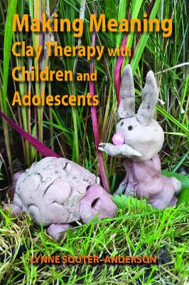 Making Meaning: Clay Therapy with Children and Adolescents - Souter-Anderson, Lynne