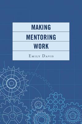 Making Mentoring Work - Davis, Emily