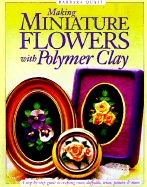 Making Miniature Flowers with Polymer Clay - Quast, Barbara