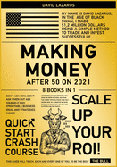Making Money After 50 on 2021 [8 in 1]: Don't Ask How, Don't Ask When but Ask Yourself Why (Profitable Business Ideas and Strategies Inside)