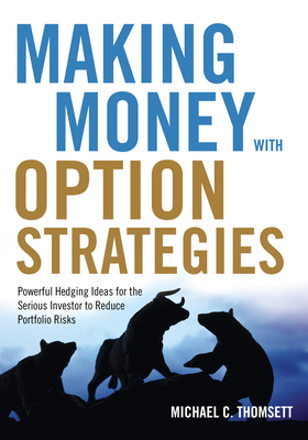 Making Money with Option Strategies: Powerful Hedging Ideas for the Serious Investor to Reduce Portfolio Risks - Thomsett, Michael C