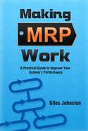 Making MRP Work: A Practical Guide to Improve Your System's Performance