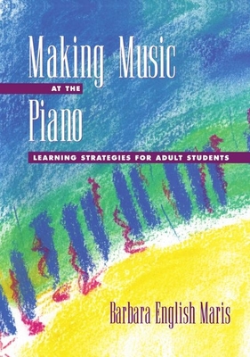 Making Music at the Piano: Learning Strategies for Adult Students - Maris, Barbara English