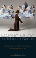 Making Music for Modern Dance: Collaboration in the Formative Years of a New American Art