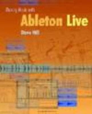 Making Music with Ableton Live - Hill, Dave