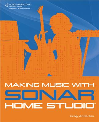 Making Music with Sonar Home Studio - Anderton, Craig