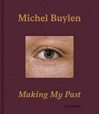 Making My Past - Buylen, Michel (Artist), and Huvenne, Paul (Contributions by), and Martens, Maximiliaan (Contributions by)