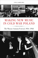 Making New Music in Cold War Poland: The Warsaw Autumn Festival, 1956-1968 Volume 19